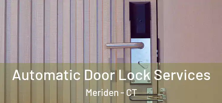 Automatic Door Lock Services Meriden - CT