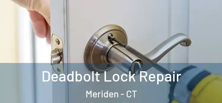 Deadbolt Lock Repair Meriden - CT