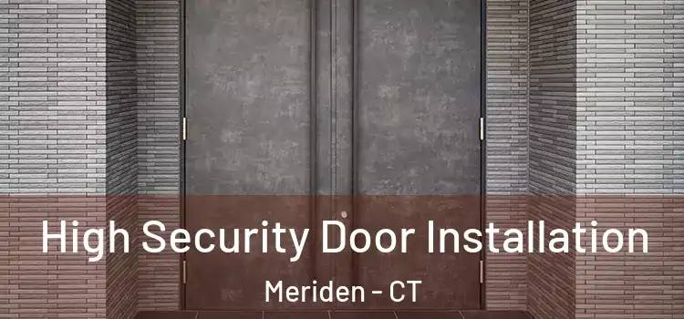 High Security Door Installation Meriden - CT