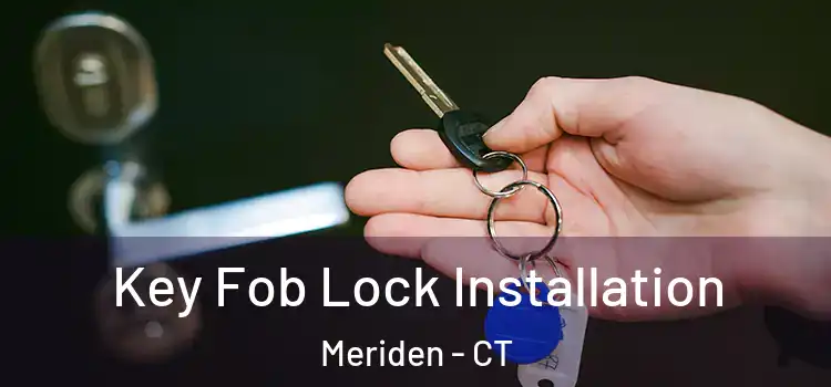 Key Fob Lock Installation Meriden - CT