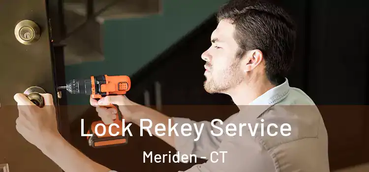 Lock Rekey Service Meriden - CT