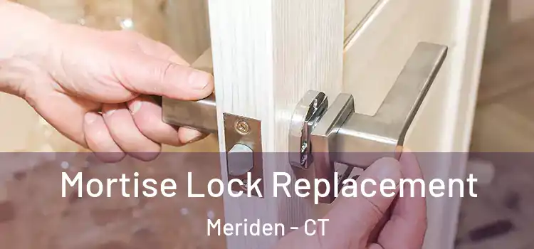 Mortise Lock Replacement Meriden - CT